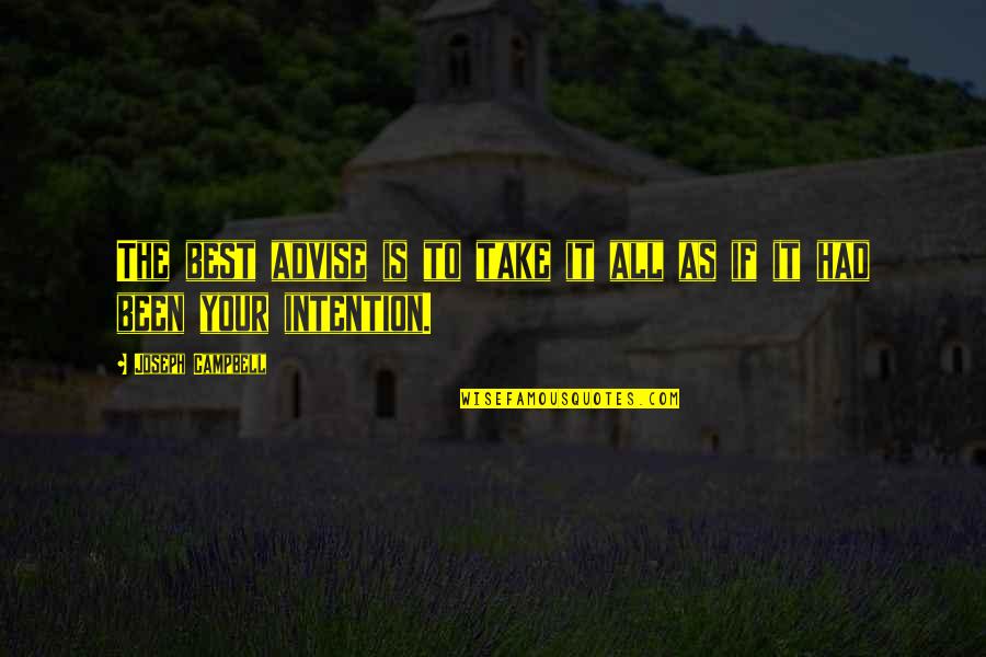 Feddon Quotes By Joseph Campbell: The best advise is to take it all Feddon Quotes By Joseph Campbell: The best advise is to take it all