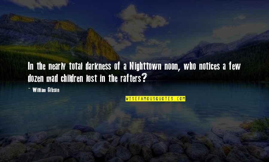 Feddos Quotes By William Gibson: In the nearly total darkness of a Nighttown