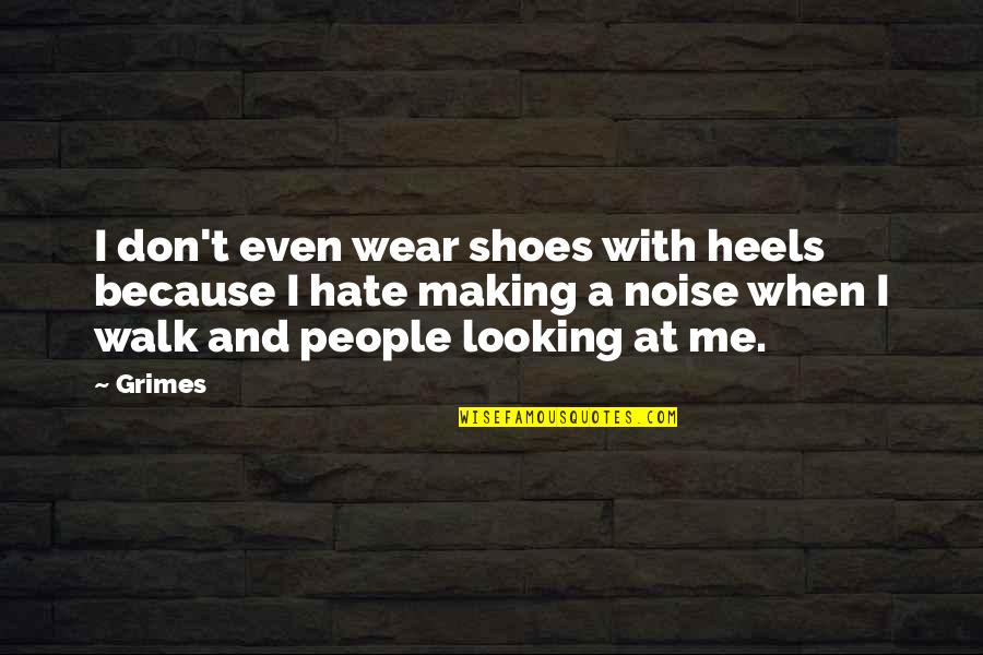Fedecking Quotes By Grimes: I don't even wear shoes with heels because