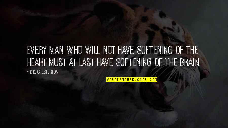 Fedele And Murray Quotes By G.K. Chesterton: Every man who will not have softening of