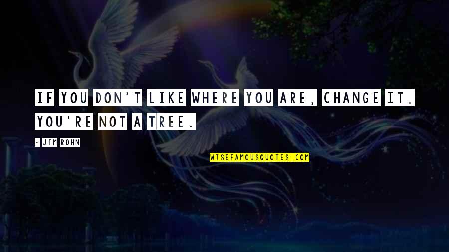 Federal Agent Quotes By Jim Rohn: If you don't like where you are, change