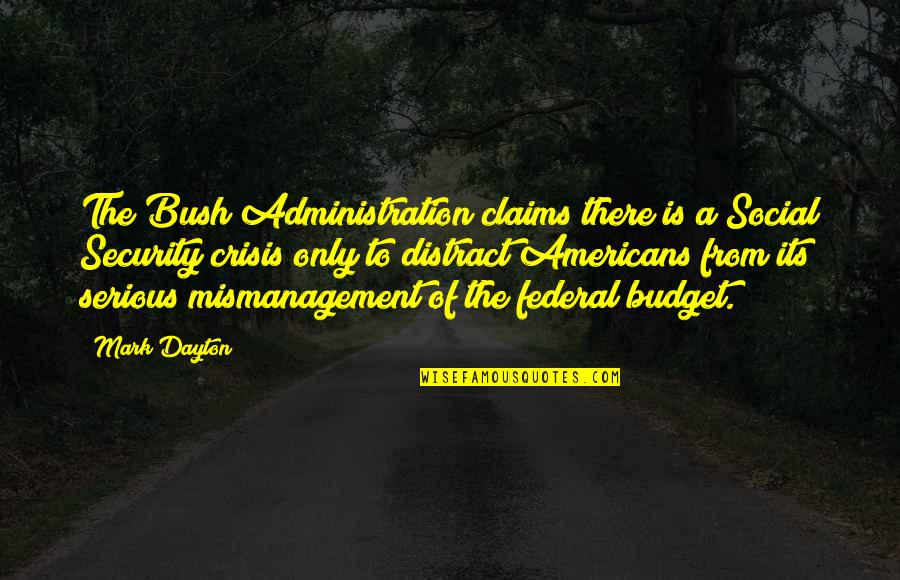Federal Budget Quotes By Mark Dayton: The Bush Administration claims there is a Social