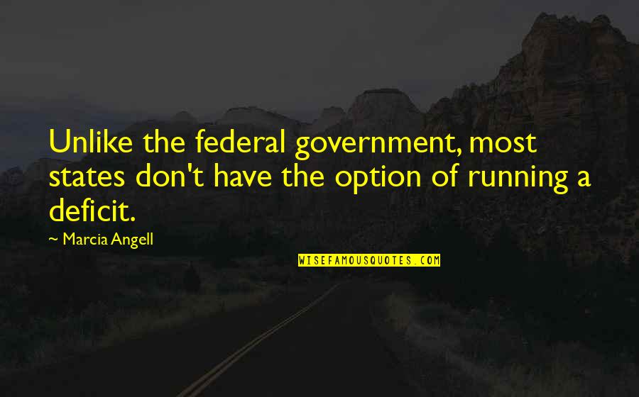 Federal Deficit Quotes By Marcia Angell: Unlike the federal government, most states don't have