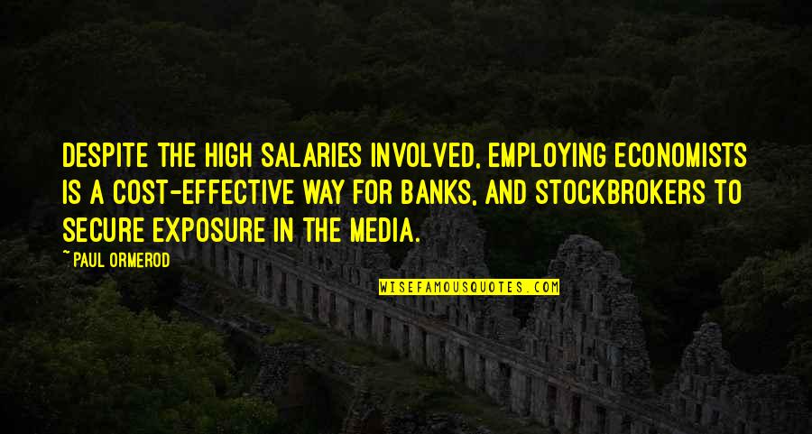 Federal Emergency Relief Administration Quotes By Paul Ormerod: Despite the high salaries involved, employing economists is