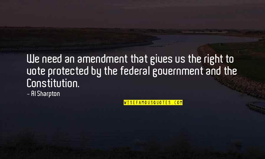 Federal Government Quotes By Al Sharpton: We need an amendment that gives us the