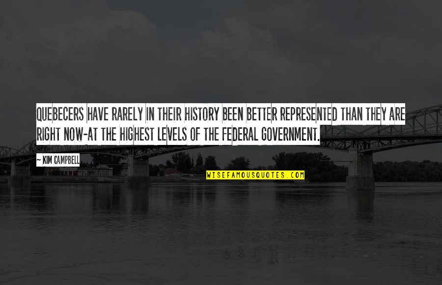 Federal Government Quotes By Kim Campbell: Quebecers have rarely in their history been better Federal Government Quotes By Kim Campbell: Quebecers have rarely in their history been better