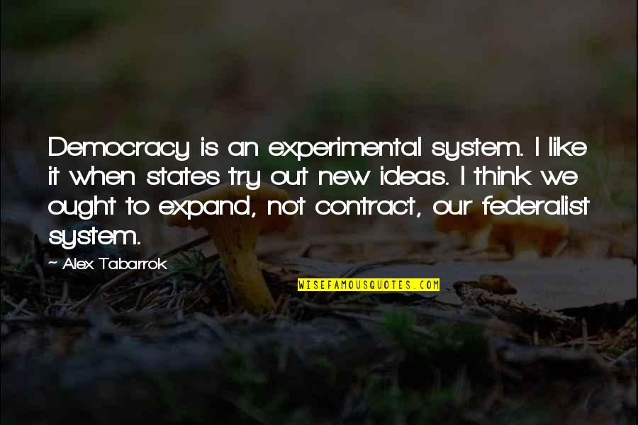 Federal Prison Quotes By Alex Tabarrok: Democracy is an experimental system. I like it