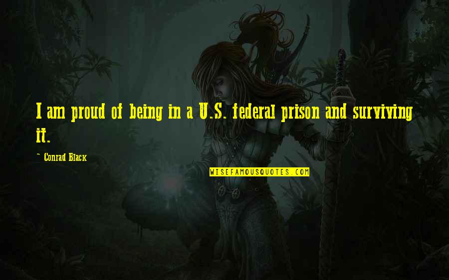 Federal Prison Quotes By Conrad Black: I am proud of being in a U.S.