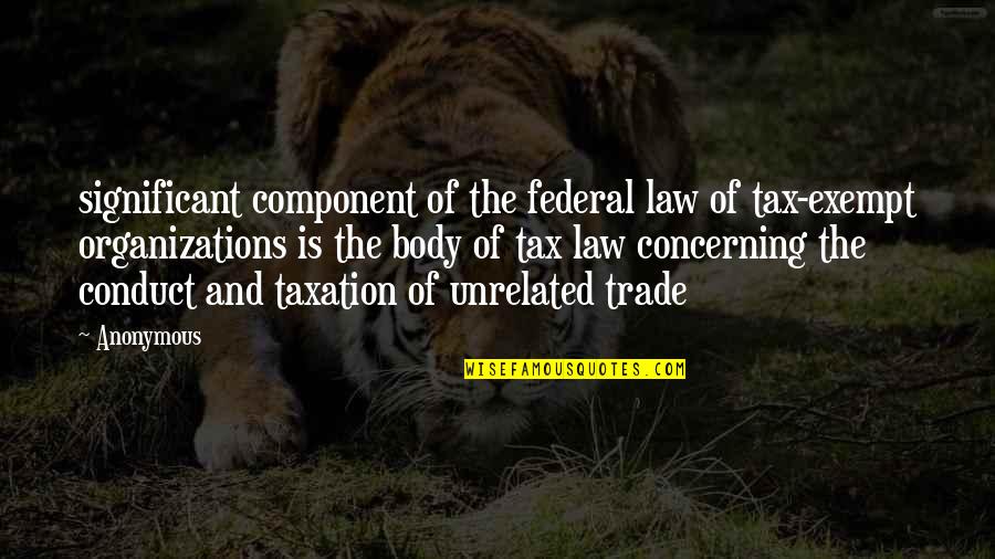 Federal Quotes By Anonymous: significant component of the federal law of tax-exempt