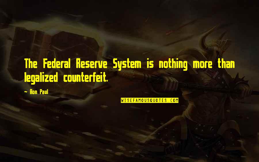 Federal Reserve Quotes By Ron Paul: The Federal Reserve System is nothing more than
