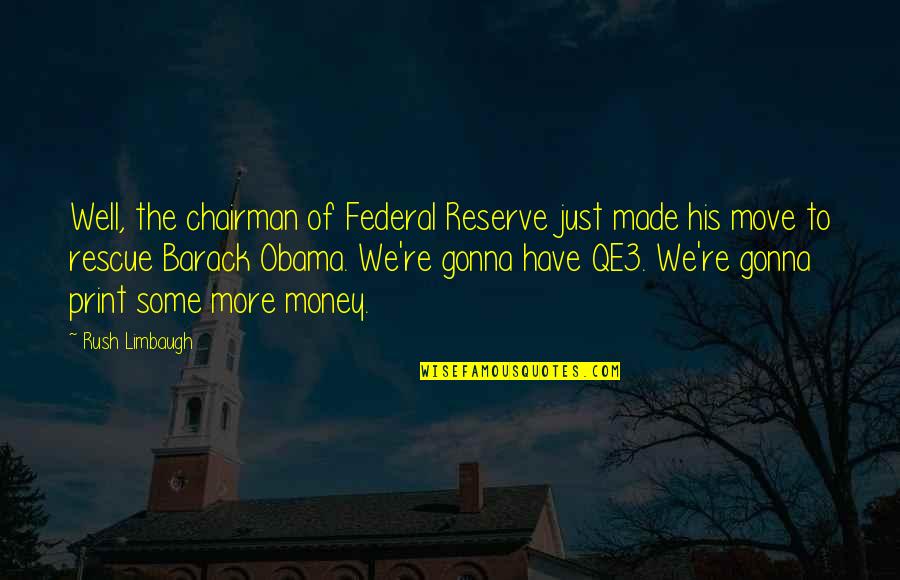 Federal Reserve Quotes By Rush Limbaugh: Well, the chairman of Federal Reserve just made