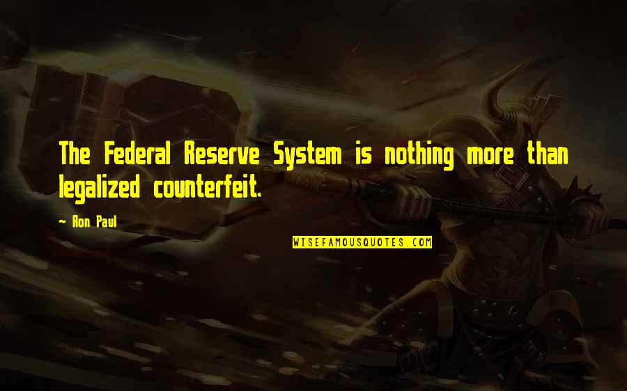 Federal System Quotes By Ron Paul: The Federal Reserve System is nothing more than