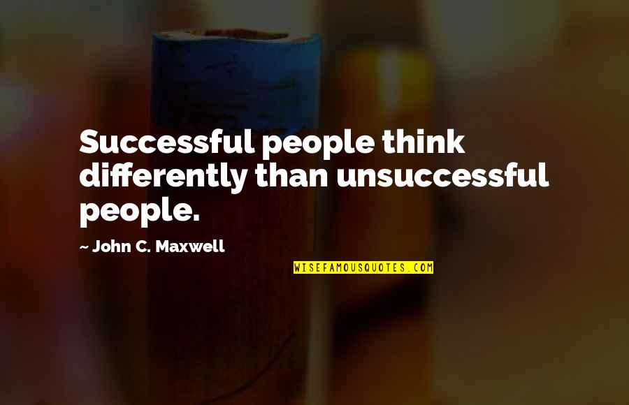 Federalist 48 Quotes By John C. Maxwell: Successful people think differently than unsuccessful people.
