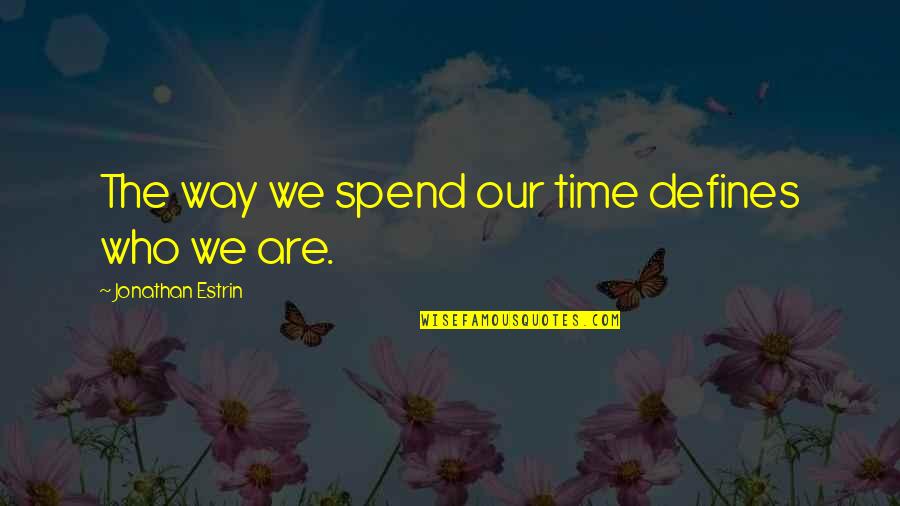 Federalist 51 Separation Of Powers Quotes By Jonathan Estrin: The way we spend our time defines who Federalist 51 Separation Of Powers Quotes By Jonathan Estrin: The way we spend our time defines who