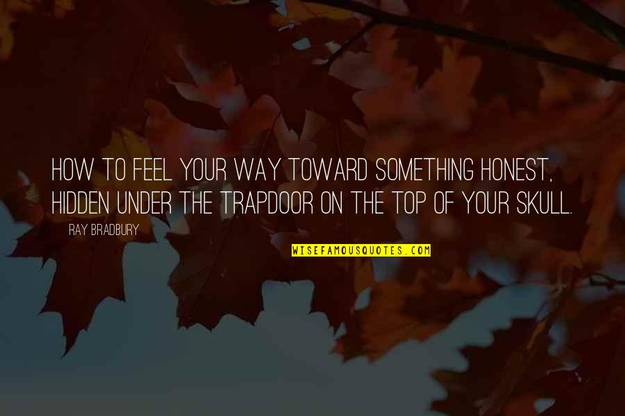 Federalist 70 Famous Quotes By Ray Bradbury: How to feel your way toward something honest, Federalist 70 Famous Quotes By Ray Bradbury: How to feel your way toward something honest,