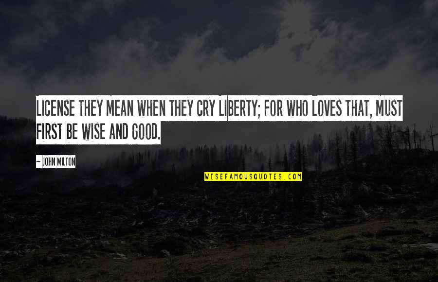 Federalist Constitution Quotes By John Milton: License they mean when they cry Liberty; For