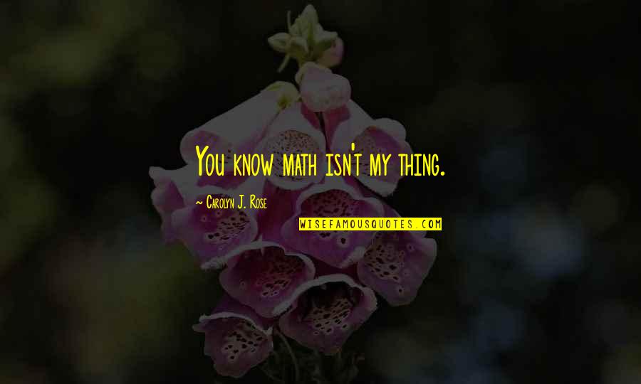 Federalist No 62 Quotes By Carolyn J. Rose: You know math isn't my thing. Federalist No 62 Quotes By Carolyn J. Rose: You know math isn't my thing.