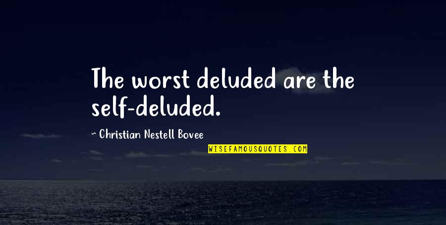 Federalist No 62 Quotes By Christian Nestell Bovee: The worst deluded are the self-deluded. Federalist No 62 Quotes By Christian Nestell Bovee: The worst deluded are the self-deluded.
