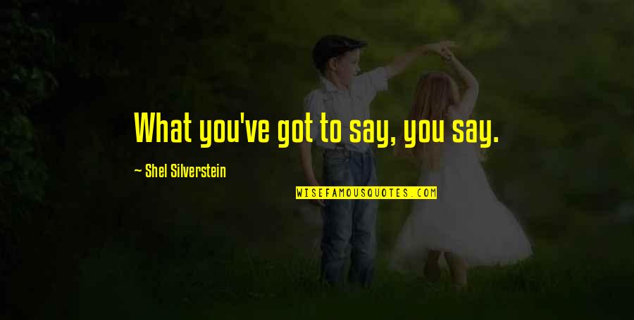 Federalist Paper 10 Important Quotes By Shel Silverstein: What you've got to say, you say.