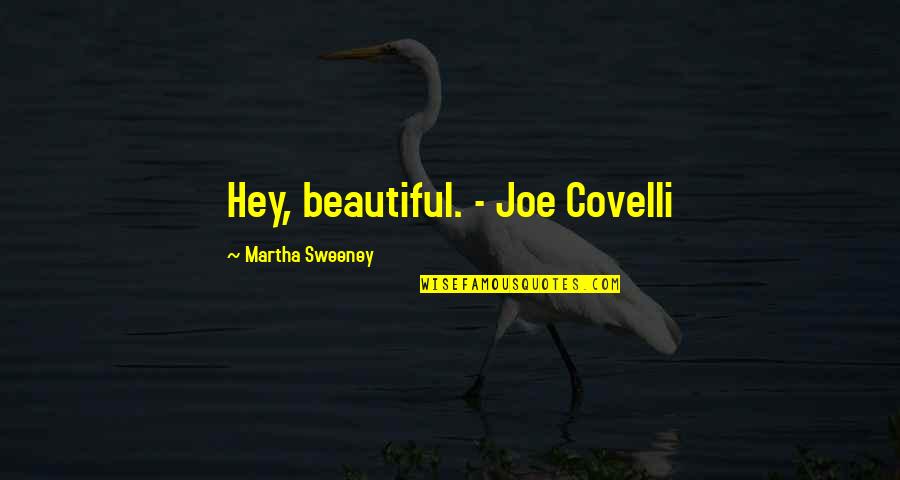 Federalist Paper 47 Quotes By Martha Sweeney: Hey, beautiful. - Joe Covelli