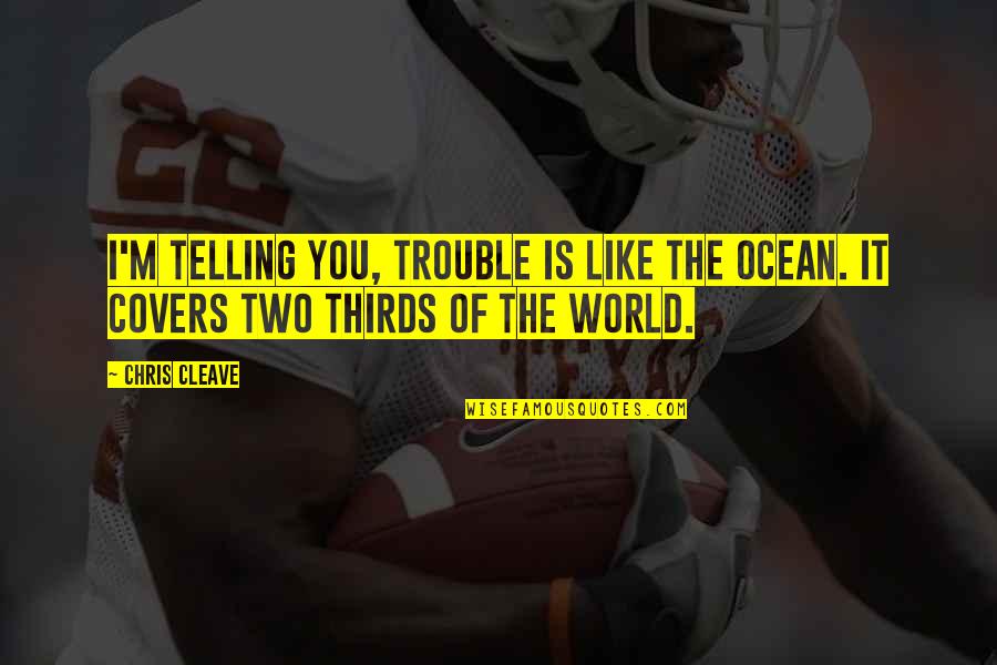 Federalists And Antifederalists Quotes By Chris Cleave: I'm telling you, trouble is like the ocean.