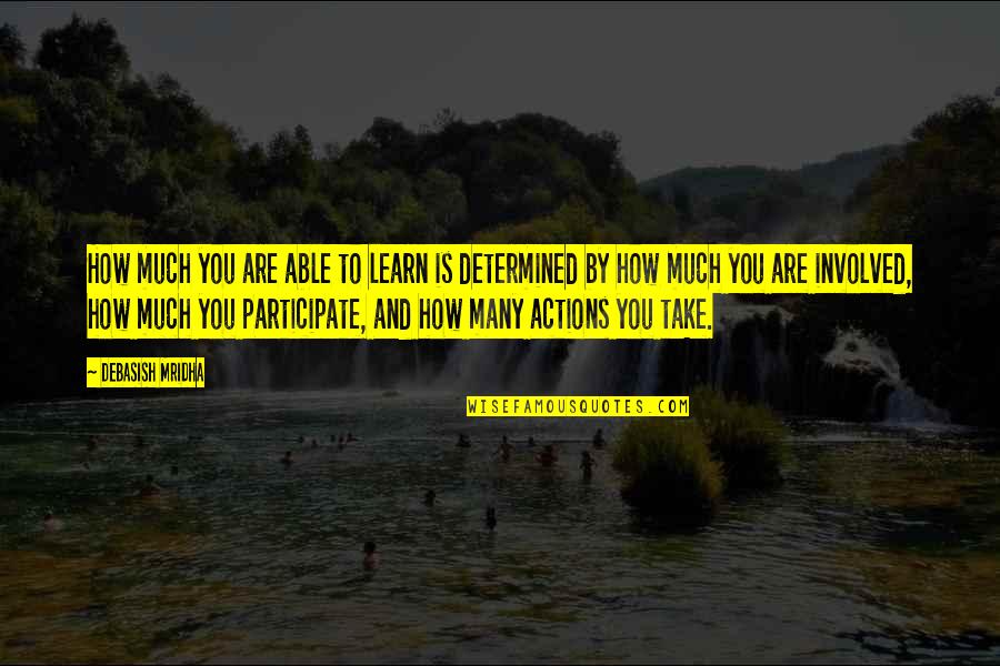 Federalists Vs Anti Federalists Quotes By Debasish Mridha: How much you are able to learn is