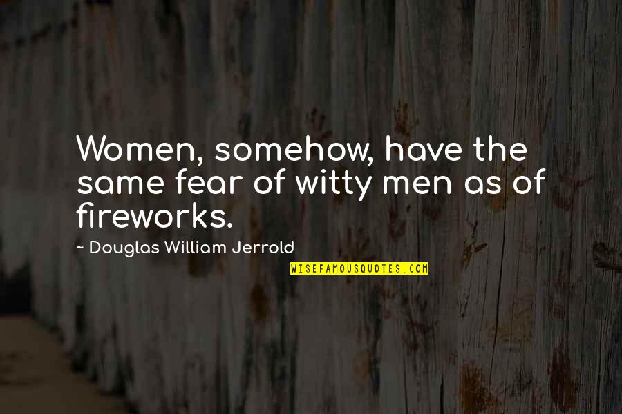 Federalize Quotes By Douglas William Jerrold: Women, somehow, have the same fear of witty