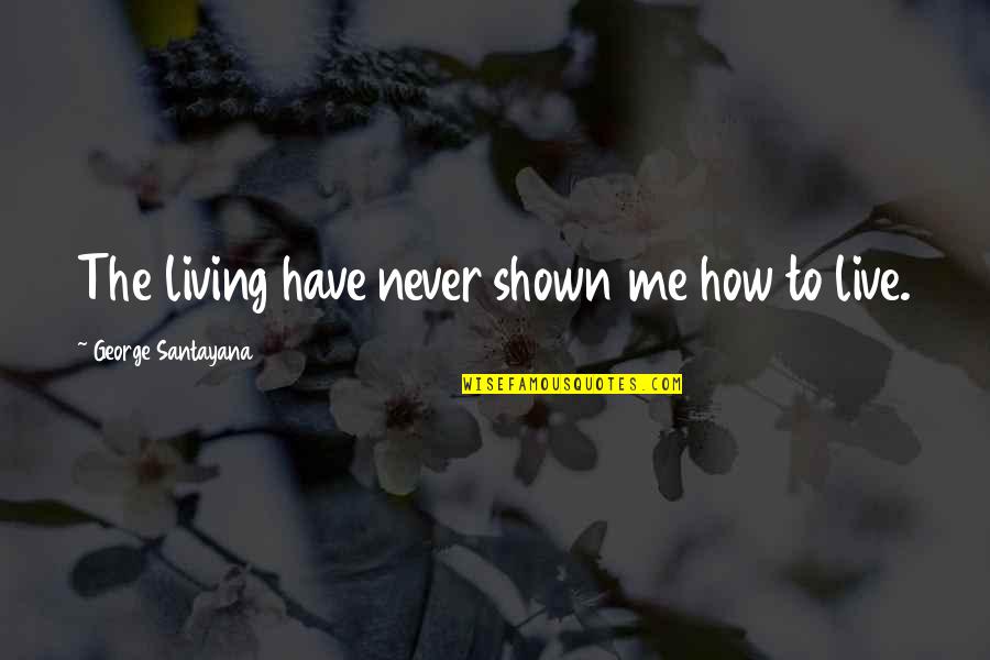 Federalized Resume Quotes By George Santayana: The living have never shown me how to