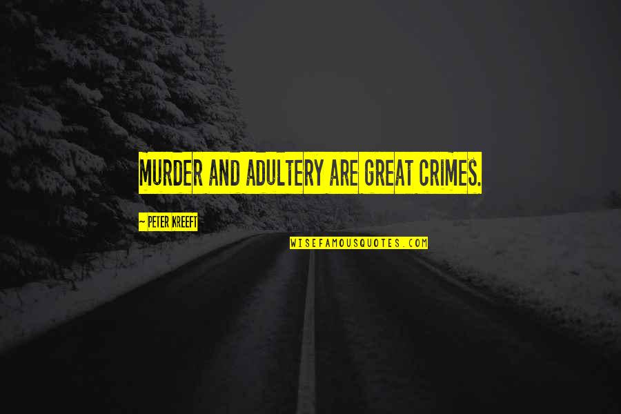 Federalized Resume Quotes By Peter Kreeft: murder and adultery are great crimes.