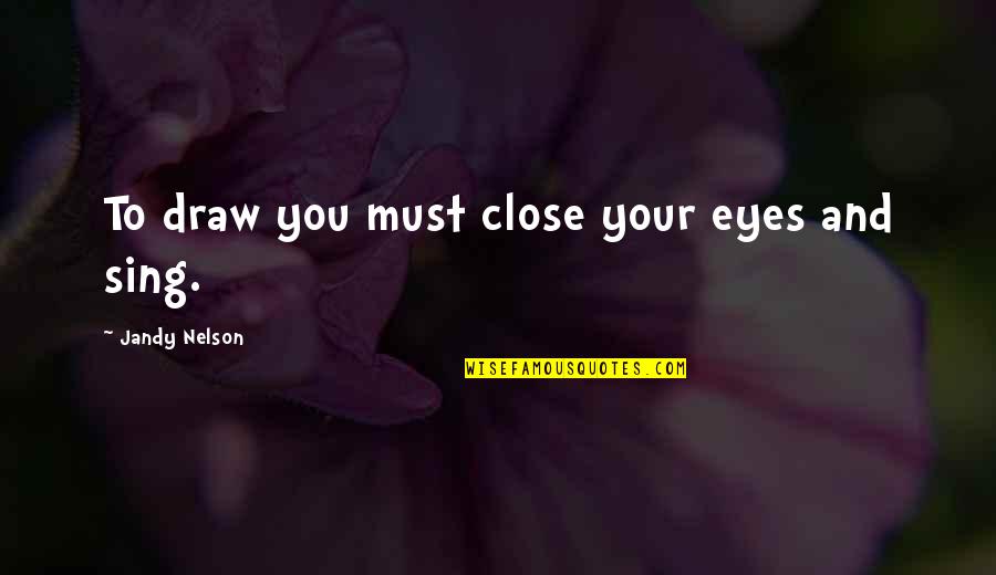 Federally Facilitated Quotes By Jandy Nelson: To draw you must close your eyes and Federally Facilitated Quotes By Jandy Nelson: To draw you must close your eyes and