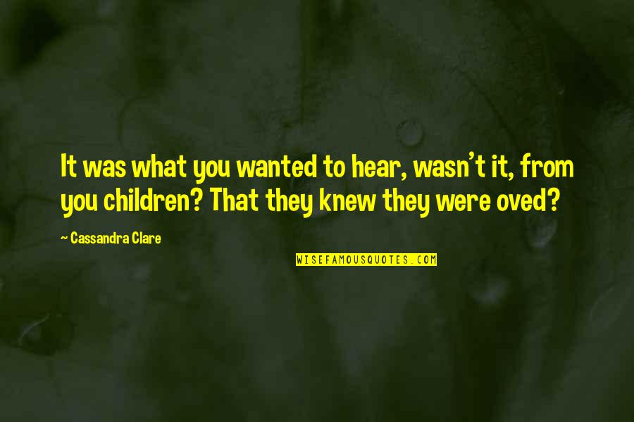 Federally Quotes By Cassandra Clare: It was what you wanted to hear, wasn't