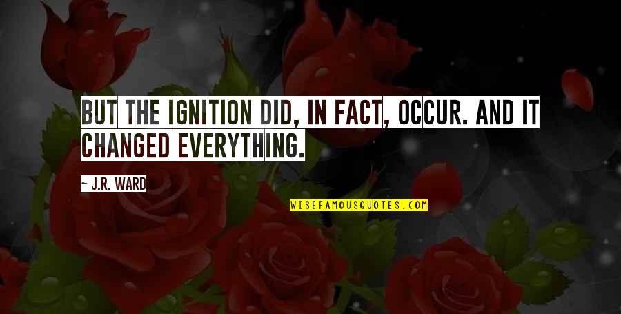Federate Quotes By J.R. Ward: But the ignition did, in fact, occur. And