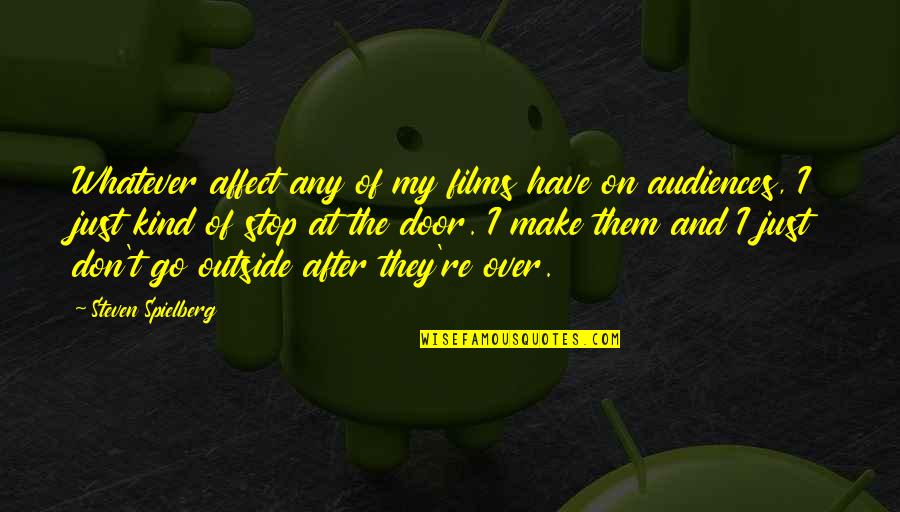 Federate Quotes By Steven Spielberg: Whatever affect any of my films have on