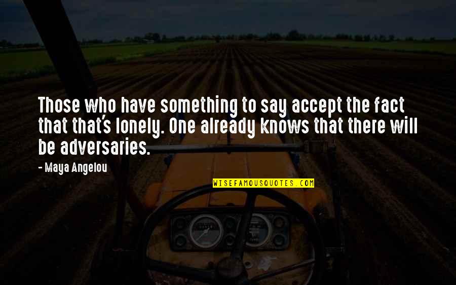 Federations In Singapore Quotes By Maya Angelou: Those who have something to say accept the