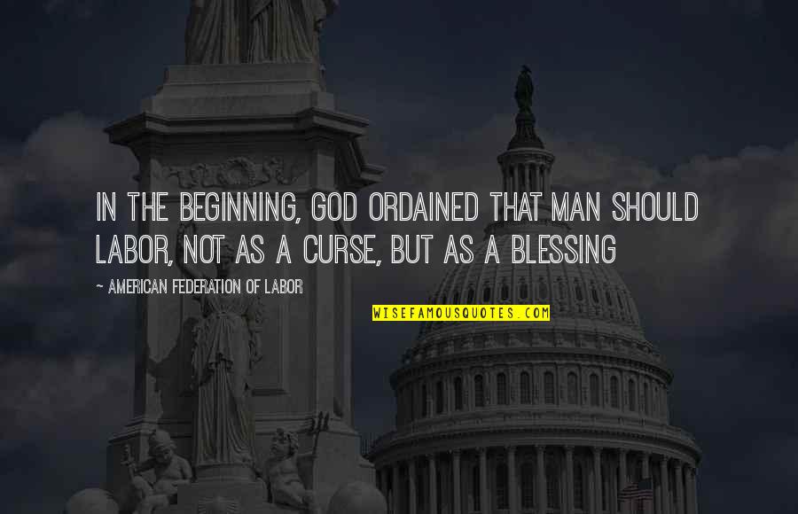 Federation's Quotes By American Federation Of Labor: In the beginning, God ordained that man should