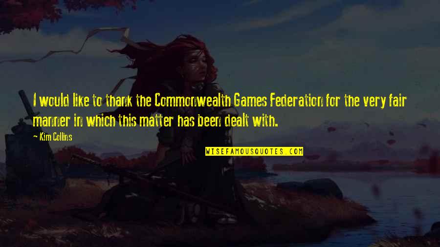 Federation's Quotes By Kim Collins: I would like to thank the Commonwealth Games Federation's Quotes By Kim Collins: I would like to thank the Commonwealth Games