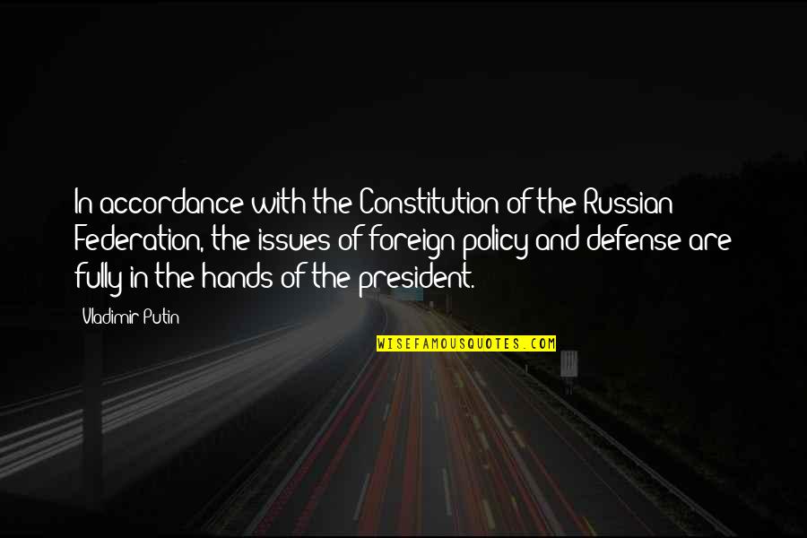 Federation's Quotes By Vladimir Putin: In accordance with the Constitution of the Russian Federation's Quotes By Vladimir Putin: In accordance with the Constitution of the Russian