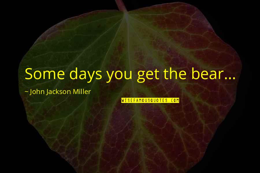 Federer Vs Djokovic Quotes By John Jackson Miller: Some days you get the bear...
