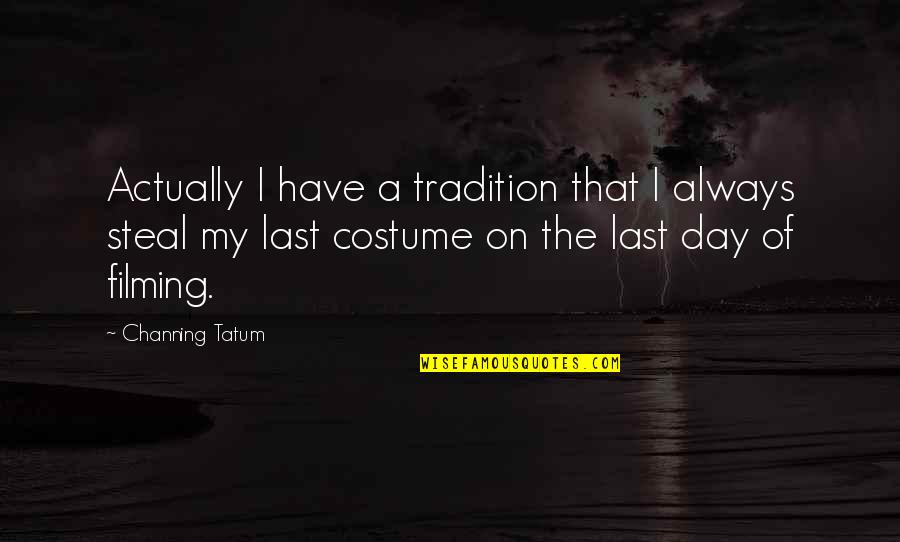 Federgreen Origin Quotes By Channing Tatum: Actually I have a tradition that I always Federgreen Origin Quotes By Channing Tatum: Actually I have a tradition that I always