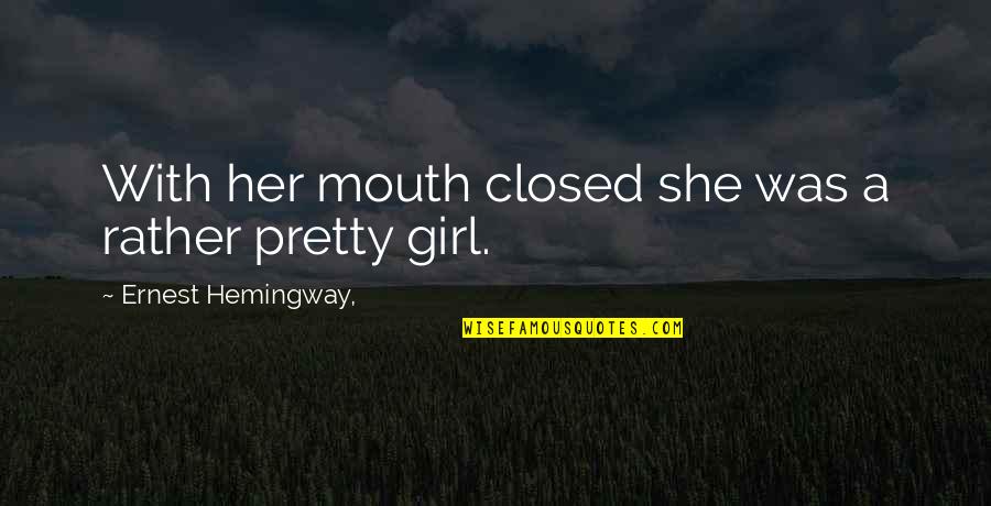 Federicis In Belmar Quotes By Ernest Hemingway,: With her mouth closed she was a rather Federicis In Belmar Quotes By Ernest Hemingway,: With her mouth closed she was a rather