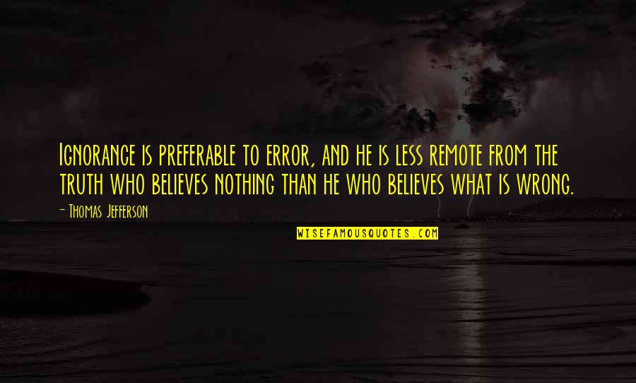 Federico Fellini Film Quotes By Thomas Jefferson: Ignorance is preferable to error, and he is