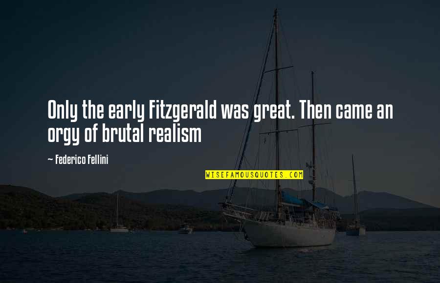 Federico Fellini Quotes By Federico Fellini: Only the early Fitzgerald was great. Then came