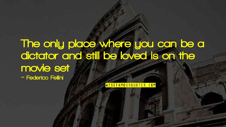 Federico Fellini Quotes By Federico Fellini: The only place where you can be a