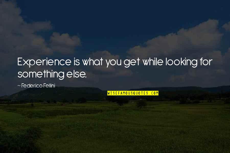 Federico Fellini Quotes By Federico Fellini: Experience is what you get while looking for