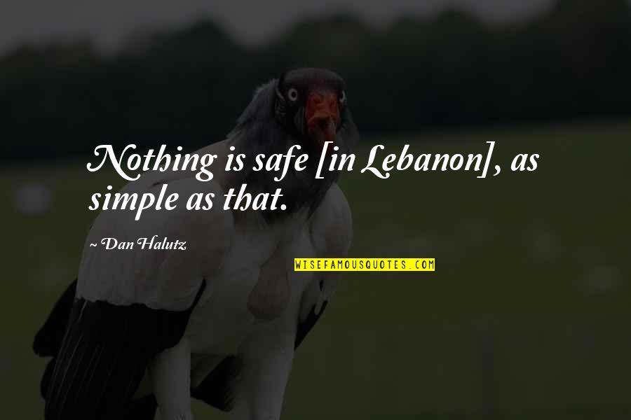 Federico Garcia Lorca Desire Quotes By Dan Halutz: Nothing is safe [in Lebanon], as simple as