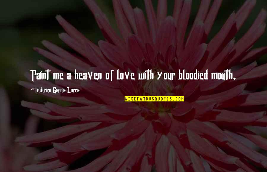 Federico Garcia Lorca Quotes By Federico Garcia Lorca: Paint me a heaven of love with your