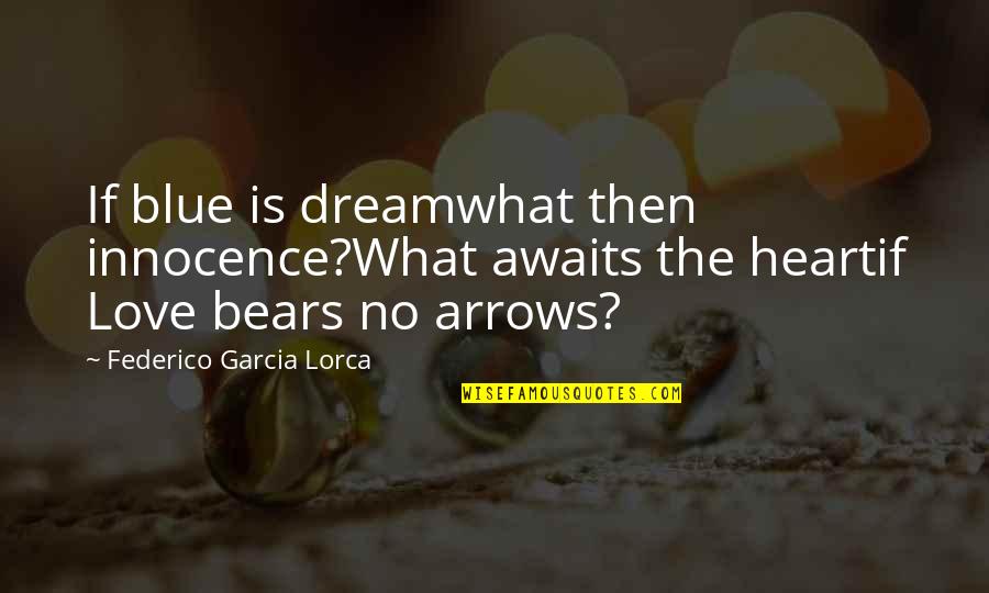 Federico Garcia Lorca Quotes By Federico Garcia Lorca: If blue is dreamwhat then innocence?What awaits the