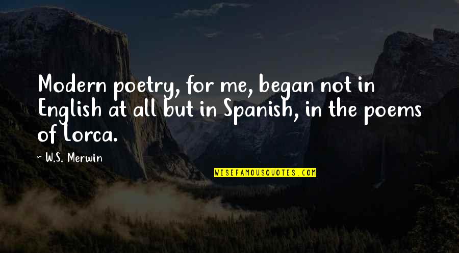 Federico Garcia Lorca Quotes By W.S. Merwin: Modern poetry, for me, began not in English