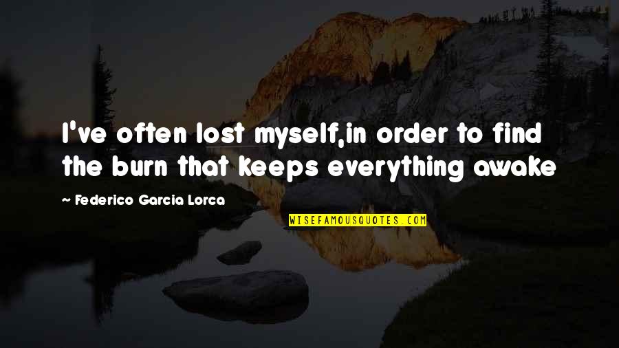 Federico Lorca Garcia Quotes By Federico Garcia Lorca: I've often lost myself,in order to find the Federico Lorca Garcia Quotes By Federico Garcia Lorca: I've often lost myself,in order to find the