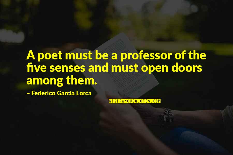 Federico Lorca Quotes By Federico Garcia Lorca: A poet must be a professor of the